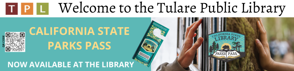 Welcome to the Tulare Public Library. California State Parks Pass are now available at the library. Click to reserve one today!