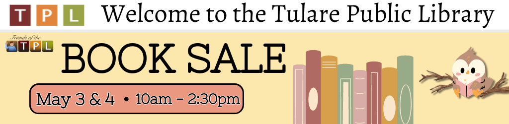 Welcome to the Tulare public library. Friends of the Tulare Public Library. Book Sale. May 3rd & 4th. 10am to 2:30pm.